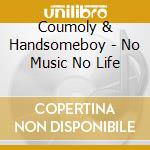 Coumoly & Handsomeboy - No Music No Life cd