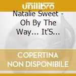 Natalie Sweet - Oh By The Way... It'S Natalie Sweet cd