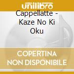 Cappellatte - Kaze No Ki Oku cd
