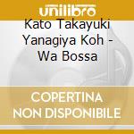 Kato Takayuki Yanagiya Koh - Wa Bossa cd