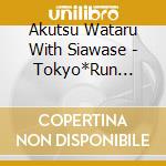 Akutsu Wataru With Siawase - Tokyo*Run -1000Man No Story- cd
