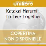 Katakai Harumi - To Live Together cd