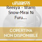 Reesya - Warm Snow-Mirai Ni Furu Yuki/Hokuhokusei Ni Mukatte 4Km cd