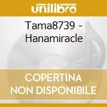 Tama8739 - Hanamiracle cd