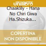 Chaaklily - Hana No Chiri Giwa Ha.Shizuka Ni/Yuuzai cd