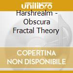 Harshrealm - Obscura Fractal Theory cd