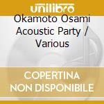 Okamoto Osami Acoustic Party / Various cd musicale di Various