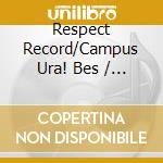 Respect Record/Campus Ura! Bes / Various cd