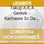 Takuji A.K.A Geetek - Kachasee In Da Club cd