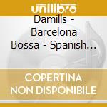 Damills - Barcelona Bossa - Spanish Cafe Music cd