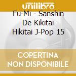 Fu-Mi - Sanshin De Kikitai Hikitai J-Pop 15 cd musicale di Fu