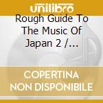 Rough Guide To The Music Of Japan 2 / Various cd