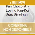 Pan Chocolat - Loving Pan-Koi Suru Steelpan- cd