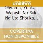 Ohyama, Yurika - Watashi No Suki Na Uta-Shouka Hen- cd