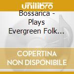 Bossarica - Plays Evergreen Folk Songs cd
