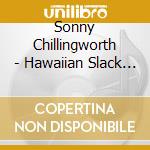 Sonny Chillingworth - Hawaiian Slack Key Guitar Masters 3 cd musicale di Chillingworth, Sonny
