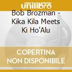 Bob Brozman - Kika Kila Meets Ki Ho'Alu cd