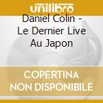 Daniel Colin - Le Dernier Live Au Japon cd