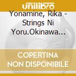 Yonamine, Rika - Strings Ni Yoru.Okinawa Beautiful Melody cd