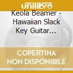 Keola Beamer - Hawaiian Slack Key Guitar Masters 12 cd musicale di Beamer, Keola
