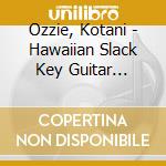 Ozzie, Kotani - Hawaiian Slack Key Guitar Masters 17 cd musicale di Ozzie, Kotani