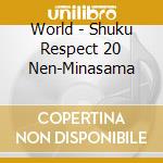 World - Shuku Respect 20 Nen-Minasama cd