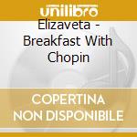 Elizaveta - Breakfast With Chopin cd