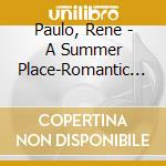 Paulo, Rene - A Summer Place-Romantic Cinema Music From Hawaii cd musicale di Paulo, Rene