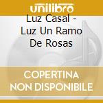 Luz Casal - Luz Un Ramo De Rosas cd musicale di Luz Casal
