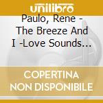 Paulo, Rene - The Breeze And I -Love Sounds From Hawaii- cd musicale di Paulo, Rene