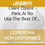 Claire Elziere - Paris.Ai No Uta-The Best Of Chanson&French Pop- cd musicale di Claire Elziere
