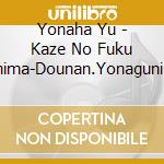 Yonaha Yu - Kaze No Fuku Shima-Dounan.Yonaguni No Uta- cd musicale