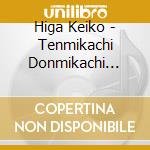 Higa Keiko - Tenmikachi Donmikachi Hiyamikachi cd