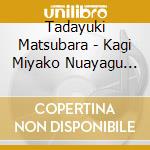 Tadayuki Matsubara - Kagi Miyako Nuayagu Aoiuminunyan Tidanunyan cd