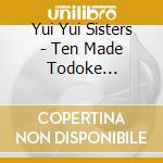 Yui Yui Sisters - Ten Made Todoke Shiturituten cd