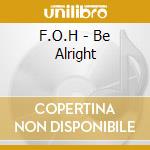 F.O.H - Be Alright cd