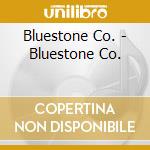 Bluestone Co. - Bluestone Co. cd musicale