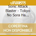 Sonic Attack Blaster - Tokyo No Sora Ha Kageri Wo Wasure.Tada Utsuutsu To Giyaman Wo Otosu cd