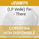 (LP Vinile) Fin - There lp vinile di Fin