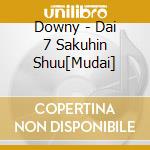 Downy - Dai 7 Sakuhin Shuu[Mudai] cd