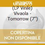 (LP Vinile) Vivaola - Tomorrow (7') vinile
