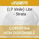 (LP Vinile) Lite - Strata vinile