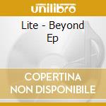 Lite - Beyond Ep cd