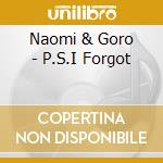Naomi & Goro - P.S.I Forgot cd