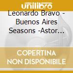 Leonardo Bravo - Buenos Aires Seasons -Astor Piazzolla cd