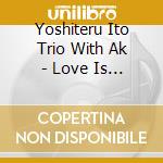 Yoshiteru Ito Trio With Ak - Love Is The Answer cd