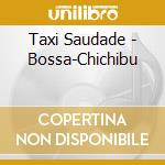 Taxi Saudade - Bossa-Chichibu cd