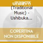 (Traditional Music) - Ushibuka Haiya-Bushi (2 Cd) cd