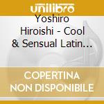 Yoshiro Hiroishi - Cool & Sensual Latin From Japan -Grito De Verdad- cd