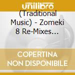 (Traditional Music) - Zomeki 8 Re-Mixes Stupendous! cd